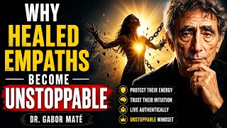 Why Healed Empaths Become Unstoppable | Dr. Gabor Maté