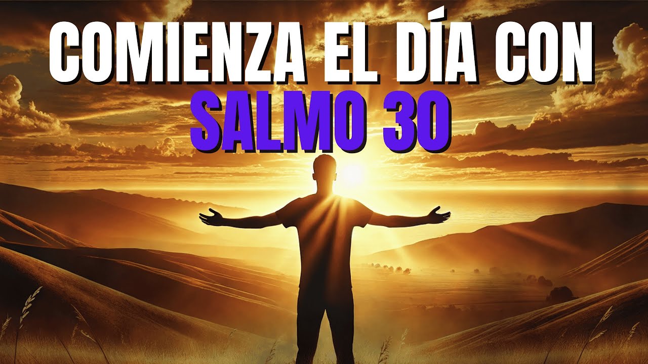 ORACIÓN DE LA MAÑANA CON SALMO 30 | ORACIÓN PODEROSA DE GRATITUD Y ...