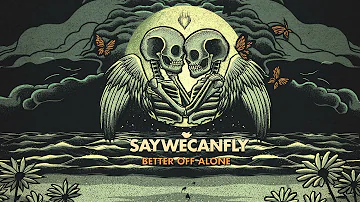 SayWeCanFly - "Better Off Alone" (Full Album Stream)
