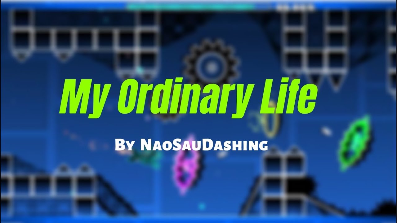 Geometry Dash, My Ordinary Life 100% by NaoSauDasher - YouTube