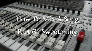 How to Mix a Song Part 6 Sweetening
