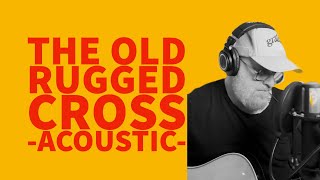 Video thumbnail of "THE OLD RUGGED CROSS (ACOUSTIC)"
