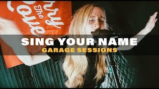 Video thumbnail of "Sing Your Name - Garage Sessions"