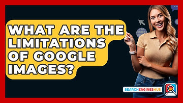What Are The Limitations Of Google Images? - SearchEnginesHub.com