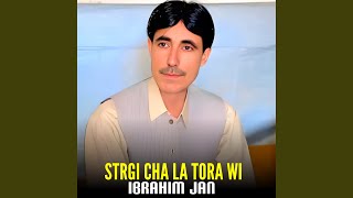 Strgi Cha La Tora Wi - Ibrahim Jan