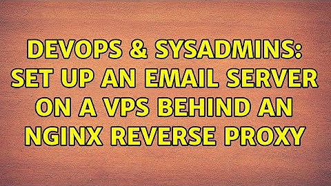 DevOps & SysAdmins: Set up an email server on a VPS behind an Nginx reverse proxy