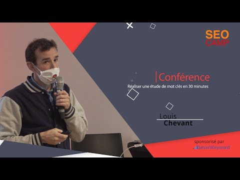 Réaliser une étude de mots clés en 30 minutes -  Louis Chevant - Seo Camp'us 2020