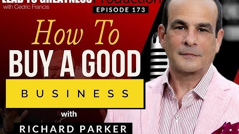 173. How To Buy A Good Business with Richard Parker | Cedric Francis