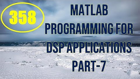 CME | Lecture-358 | MATLAB Programming for DSP Applications Part-7