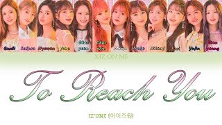 IZ*ONE (아이즈원) - 'To Reach You' (너에게 닿기를) (Han/Rom/Eng) Color Coded Lyrics