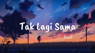 Tak lagi sama - Noah (Lirik)