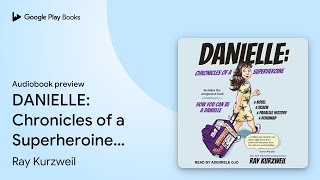 DANIELLE: Chronicles of a Superheroine and How… by Ray Kurzweil · Audiobook preview