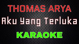 Thomas Arya - Aku Yang Terluka [Karaoke] | LMusical