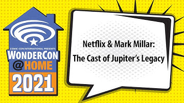 Netflix & Mark Millar: The Cast of Jupiter’s Legacy | WonderCon@Home 2021