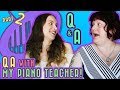 Q&A WITH MY PIANO TEACHER! Part 2