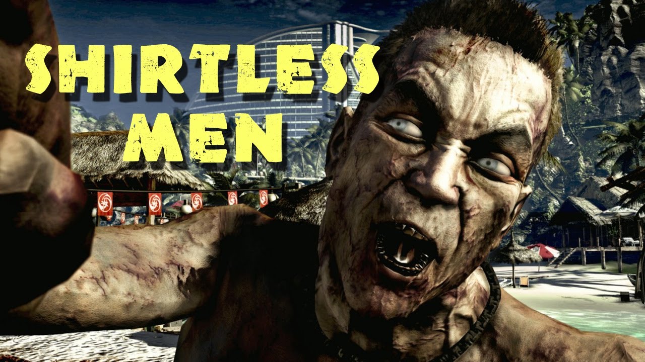 Shirtless Men (Dead Island Co-op - Ep 1)