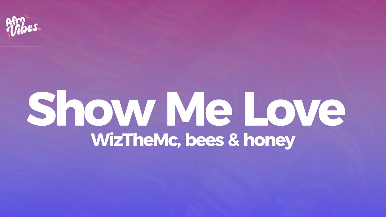 WizTheMc, bees & honey - Show Me Love (Lyrics) WizTheMc, bees & honey - Show Me Love (Lyrics)