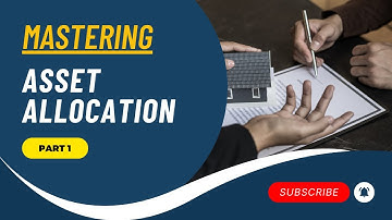Mastering Asset Allocation Basics for Optimal Investment Portfolio - Part 1