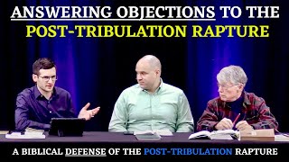 Answering Objections to the Post-Tribulation Rapture