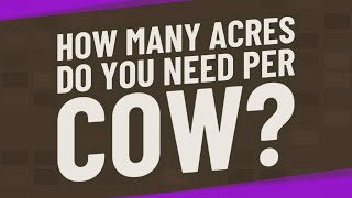 How many acres do you need per cow?