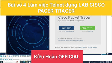 Bài số 4 Làm việc Telnet dựng LAB CISCO PACER TRACER