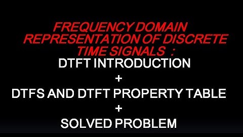 EC202 SIGNALS & SYSTEMS (KTU) : DTFT INTRODUCTION + PROPERTIES+ SOLVED PROBLEMS