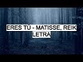 Eres Tú - Matisse, Reik (Letra)