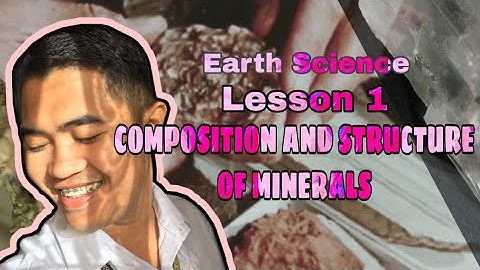Earth Science | Module 2 | Lesson 1 | Composition and Structure of Minerals | Teacher Fermin TV