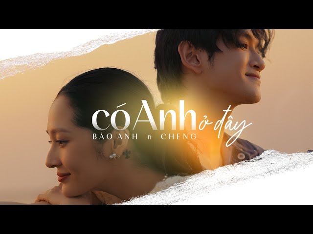 Có Anh Ở Đây | Bảo Anh ft Cheng | Official MV class=