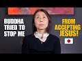 Buddha Tried to Stop Japanese Woman From Accepting Jesus, But God!