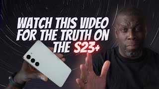 Samsung Galaxy S23+ | Learn the TRUTH about this phone!