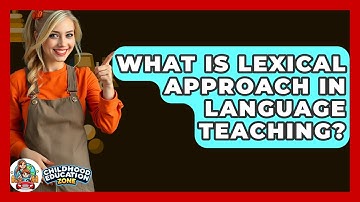 What Is Lexical Approach In Language Teaching? - Childhood Education Zone