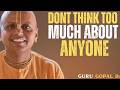 Don’t Think Too Much About Anyone | Gaur Gopal Das Wisdom