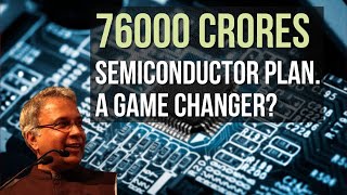 Sree Iyer I 76000 Crores Semiconductor Scheme I A Game Changer for India? But...