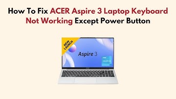 How To Fix ACER Aspire 3 Laptop Keyboard Not Working Except Power Button