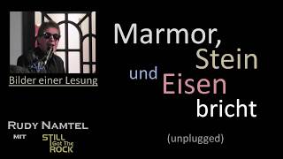 Marmor, Stein und Eisen bricht (unplugged) - Rudy Namtel mit Still Got The Rock