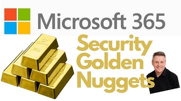 Security Golden Nuggets  in Microsoft 365 with Andy Malone MVP