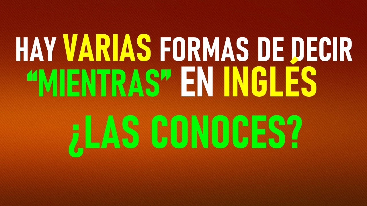 CONOCE las diferentes formas de decir en INGLÉS “MIENTRAS” - YouTube