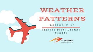 Lesson 14 | Weather Patterns | Private Pilot Ground School