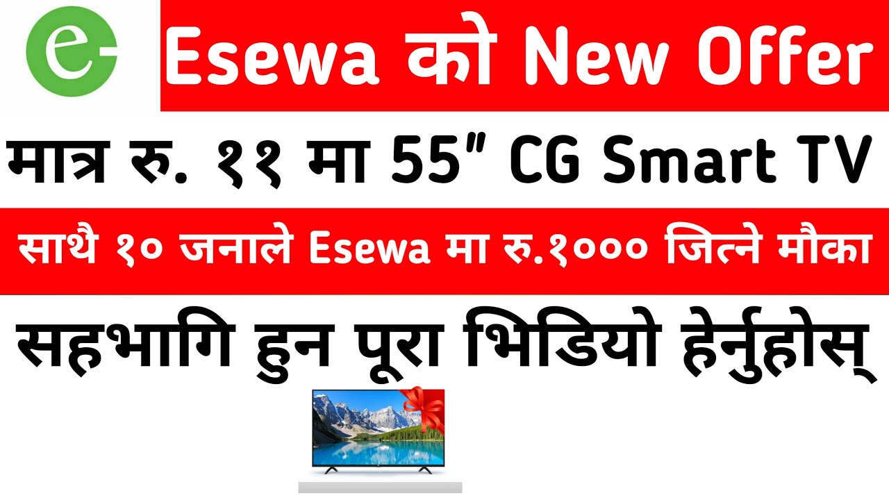 Esewa New Offer || रू 11मा 55 Inch CG Smart TV साथै 10 जनाले Esewa मा रु. 1000 ||