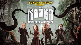 Sunday Funday Presents The Mound: Omen of Cthulhu w/ Az & QBG