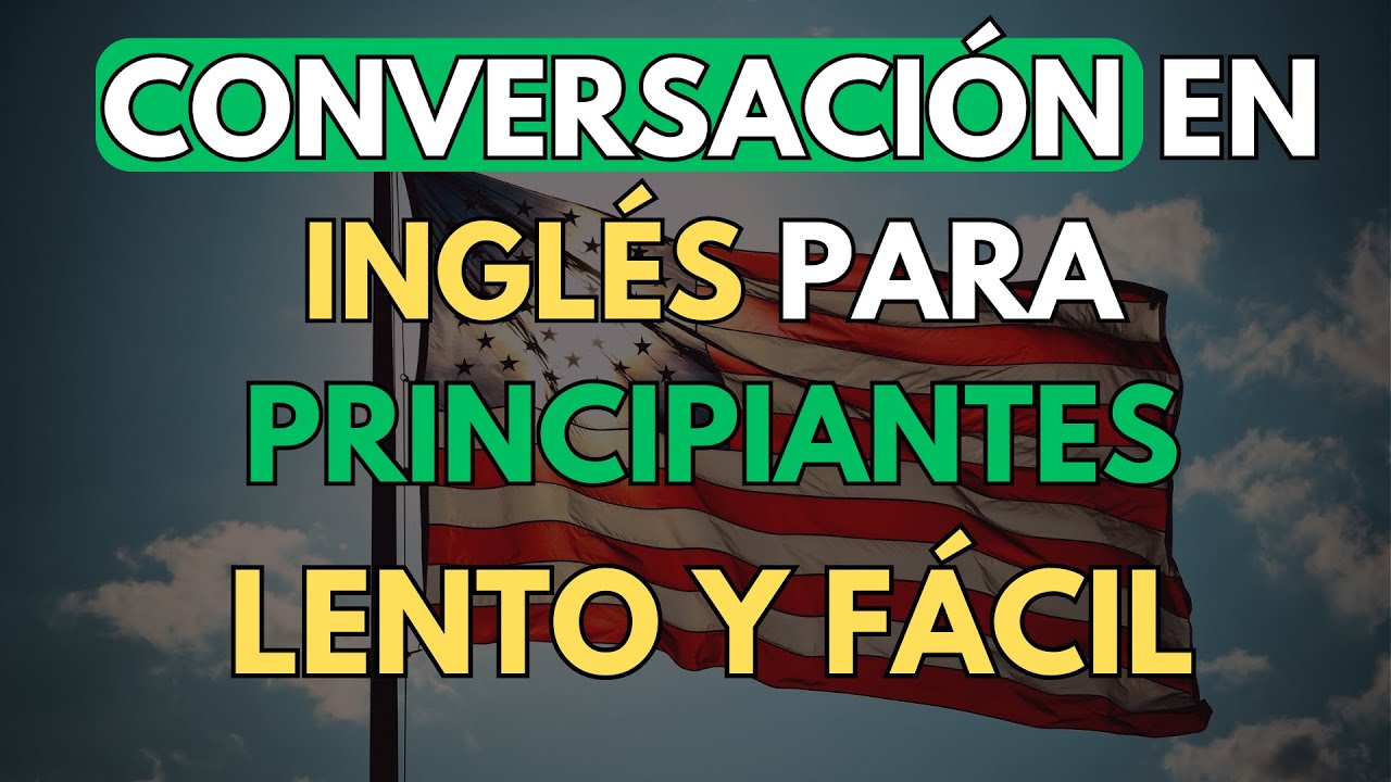 APRENDE INGLÉS LENTO, FÁCIL Y EFECTIVO CON ESTOS DIÁLOGOS BÁSICOS 🚀