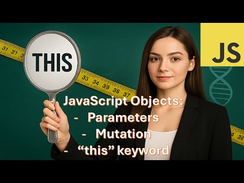 JavaScript Objects Part 2 (mutation, parameters, "this" keyword)