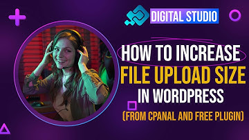 How to Increase Maximum Upload File Size in WordPress
