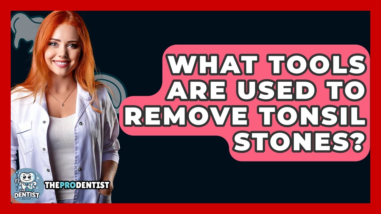 What Tools Are Used To Remove Tonsil Stones? - The Pro Dentist