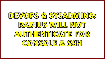 DevOps & SysAdmins: RADIUS Will Not Authenticate For Console & SSH