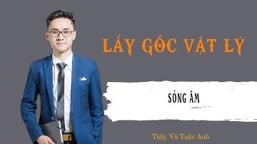 [Buổi 30] Sóng âm | Thầy Vũ Tuấn Anh- Vật lý