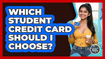 Which Student Credit Card Should I Choose? - Student Score Builder