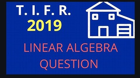 TIFR GS 2019 LINEAR ALGEBRA QUESTION
