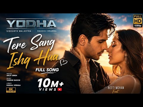 YODHA: Tere Sang Ishq Hua Full Song /Sidharth Malhotra Raashii, Arijit Singh, Neeti, Tanishk, Kunaal